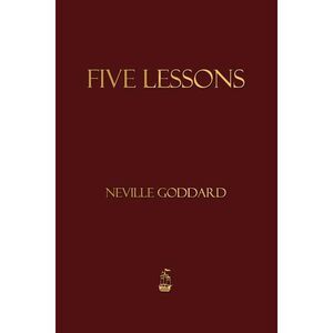 Five Lessons -- Neville Goddard